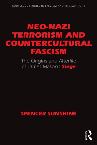 Neo-Nazi Terrorism and Countercultural Fascism: The Origins Afterlife of James Mason's Siege