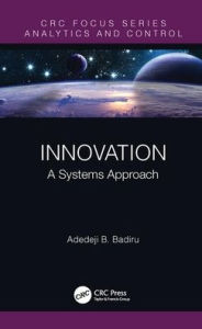 Title: Innovation: A Systems Approach / Edition 1, Author: Adedeji B. Badiru