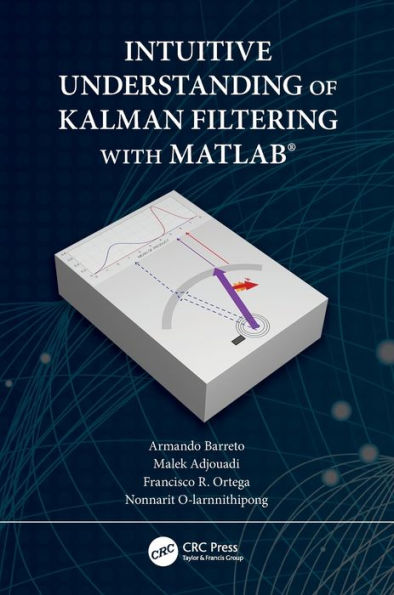 Intuitive Understanding of Kalman Filtering with MATLAB® / Edition 1