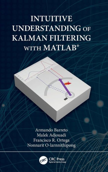 Intuitive Understanding of Kalman Filtering with MATLAB® / Edition 1