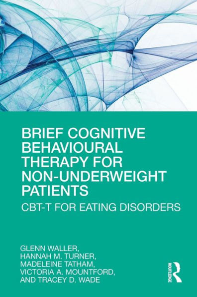 Brief Cognitive Behavioural Therapy for Non-Underweight Patients: CBT-T for Eating Disorders / Edition 1
