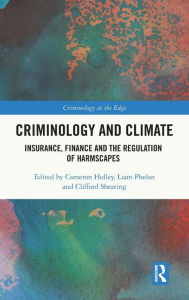 Title: Criminology and Climate: Insurance, Finance and the Regulation of Harmscapes, Author: Cameron Holley