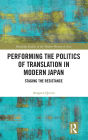 Performing the Politics of Translation in Modern Japan: Staging the Resistance / Edition 1