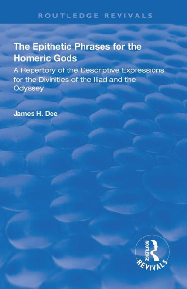 the Epithetic Phrases for Homeric Gods: A Repertory of Descriptive Expressions Divinities Iliad and Odyssey