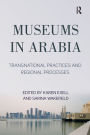 Museums in Arabia: Transnational Practices and Regional Processes