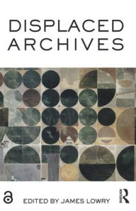 Title: Displaced Archives, Author: James Lowry