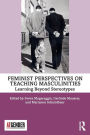 Feminist Perspectives on Teaching Masculinities: Learning Beyond Stereotypes / Edition 1