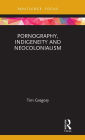 Pornography, Indigeneity and Neocolonialism / Edition 1