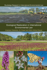 Title: Ecological Restoration in International Environmental Law / Edition 1, Author: Anastasia Telesetsky