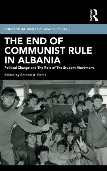 The End of Communist Rule in Albania: Political Change and The Role of The Student Movement / Edition 1