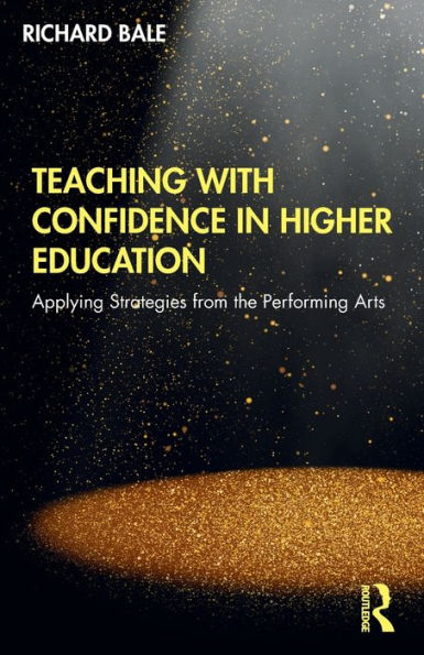 Teaching with Confidence in Higher Education: Applying Strategies from the Performing Arts / Edition 1