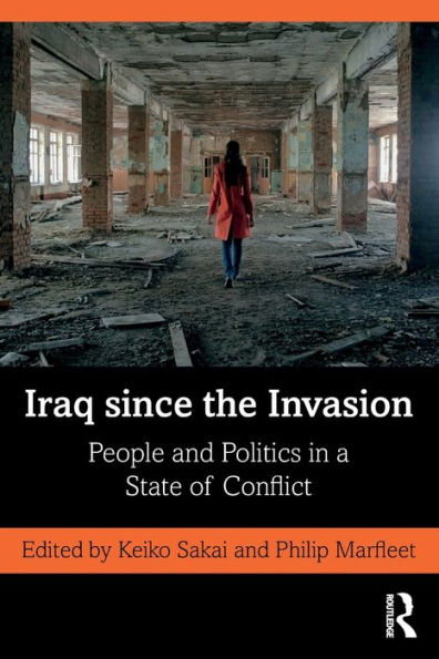 Iraq since the Invasion: People and Politics in a State of Conflict / Edition 1