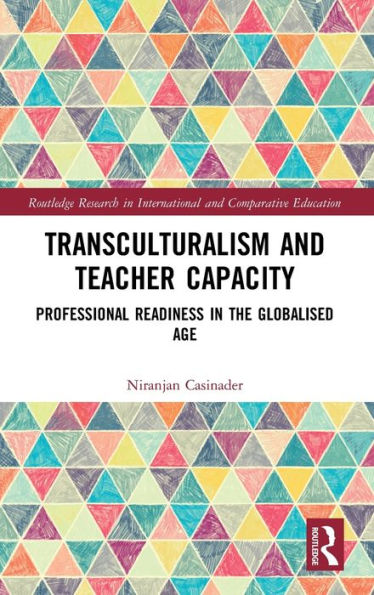 Transculturalism and Teacher Capacity: Professional Readiness in the Globalised Age / Edition 1