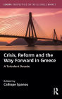 Crisis, Reform and the Way Forward in Greece: A Turbulent Decade