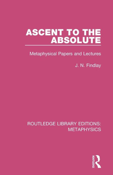 Ascent to the Absolute: Metaphysical Papers and Lectures