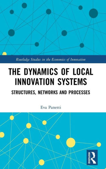 The Dynamics of Local Innovation Systems: Structures, Networks and Processes / Edition 1