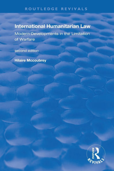 International Humanitarian Law: Modern Developments the Limitation of Warfare