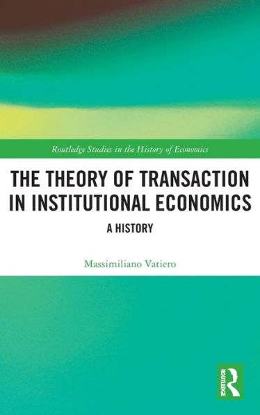 The Theory of Transaction in Institutional Economics: A History / Edition 1