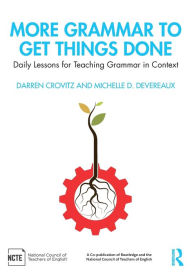 Title: More Grammar to Get Things Done: Daily Lessons for Teaching Grammar in Context / Edition 1, Author: Darren Crovitz