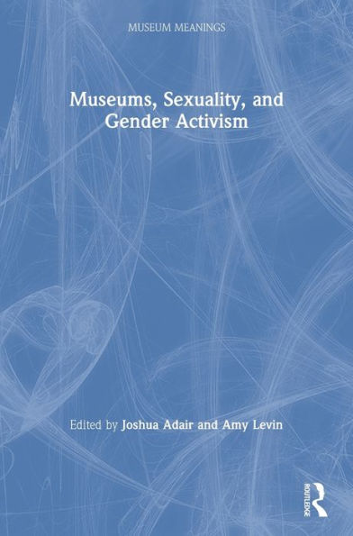 Museums, Sexuality, and Gender Activism / Edition 1