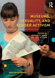 Title: Museums, Sexuality, and Gender Activism / Edition 1, Author: Joshua Adair