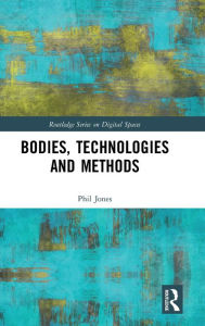 Title: Bodies, Technologies and Methods, Author: Phil Jones