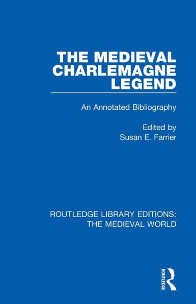 The Medieval Charlemagne Legend: An Annotated Bibliography