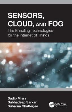 Sensors, Cloud, and Fog: The Enabling Technologies for the Internet of Things / Edition 1