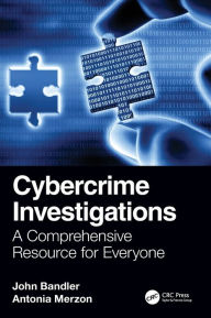 Title: Cybercrime Investigations: A Comprehensive Resource for Everyone / Edition 1, Author: John Bandler