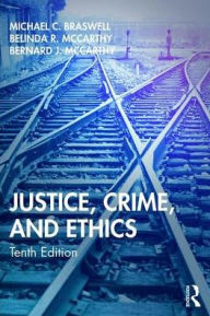 Title: Justice, Crime, and Ethics / Edition 10, Author: Michael C. Braswell
