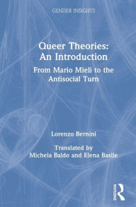 Title: Queer Theories: An Introduction: From Mario Mieli to the Antisocial Turn / Edition 1, Author: Lorenzo Bernini