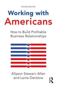 Title: Working with Americans: How to Build Profitable Business Relationships / Edition 2, Author: Allyson Stewart-Allen
