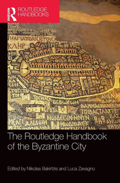 the Routledge Handbook of Byzantine City: From Justinian to Mehmet II (ca. 500 - ca.1500)