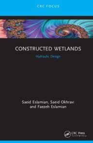 Title: Constructed Wetlands: Hydraulic Design / Edition 1, Author: Saeid Eslamian