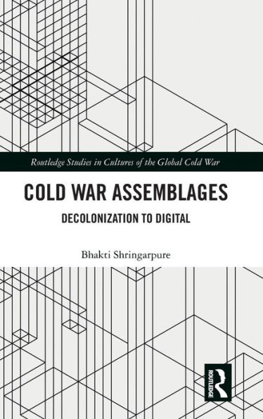 Cold War Assemblages: Decolonization to Digital / Edition 1