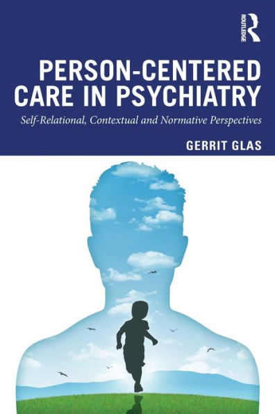 Person-Centred Care in Psychiatry: Self-Relational, Contextual and Normative Perspectives / Edition 1