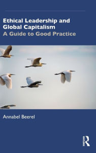 Title: Ethical Leadership and Global Capitalism: A Guide to Good Practice / Edition 1, Author: Annabel Beerel