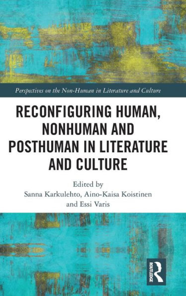 Reconfiguring Human, Nonhuman and Posthuman in Literature and Culture / Edition 1