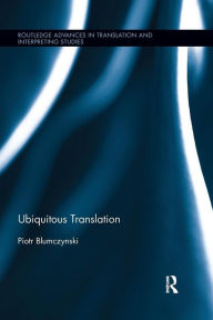 Title: Ubiquitous Translation / Edition 1, Author: Piotr Blumczynski