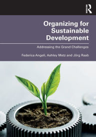 Title: Organizing for Sustainable Development: Addressing the Grand Challenges, Author: Federica Angeli