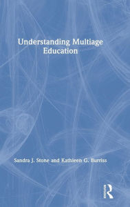 Title: Understanding Multiage Education / Edition 1, Author: Sandra J. Stone