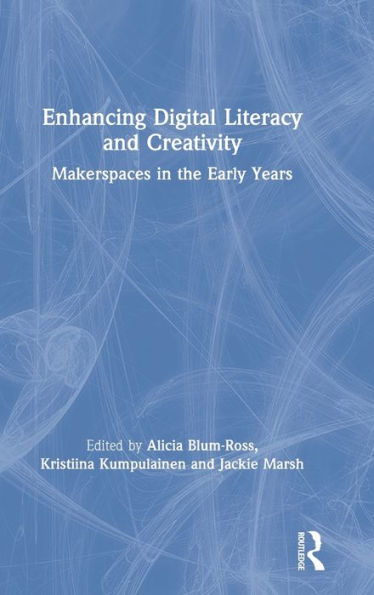 Enhancing Digital Literacy and Creativity: Makerspaces in the Early Years / Edition 1