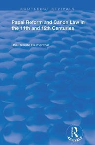Title: Papal Reform and Canon Law in the 11th and 12th Centuries, Author: Uta-Renata Blumenthal