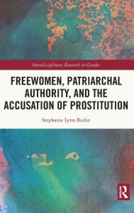 Title: Freewomen, Patriarchal Authority, and the Accusation of Prostitution, Author: Stephanie Lynn Budin