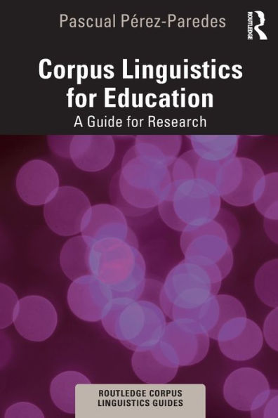 Corpus Linguistics for Education: A Guide for Research / Edition 1