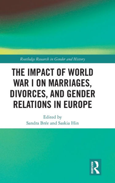 The Impact of World War I on Marriages, Divorces, and Gender Relations in Europe / Edition 1