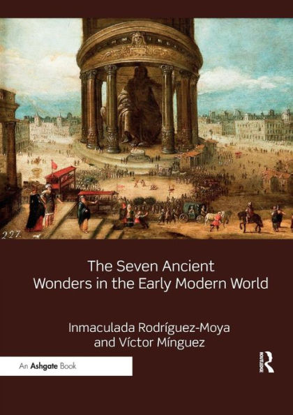 The Seven Ancient Wonders in the Early Modern World / Edition 1