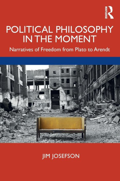 Political Philosophy In the Moment: Narratives of Freedom from Plato to Arendt / Edition 1