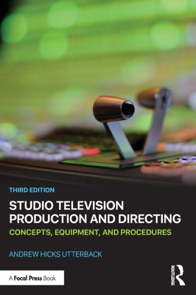 Studio Television Production and Directing: Concepts, Equipment, Procedures