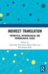 Title: Indirect Translation: Theoretical, Methodological and Terminological Issues, Author: Alexandra Assis Rosa